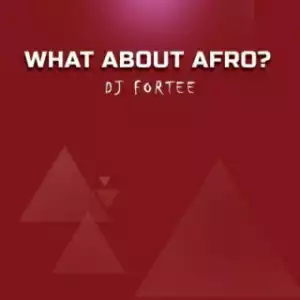 DJ Fortee - What About Afro? (Mixtape)
